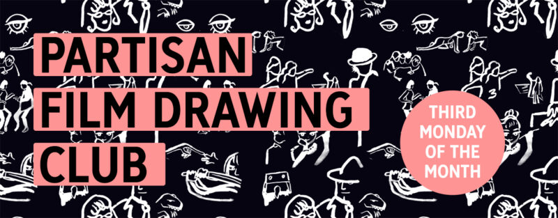 A black background with white doodles and the words "Partisan Film Drawing Club: Third Monday of the Month"
